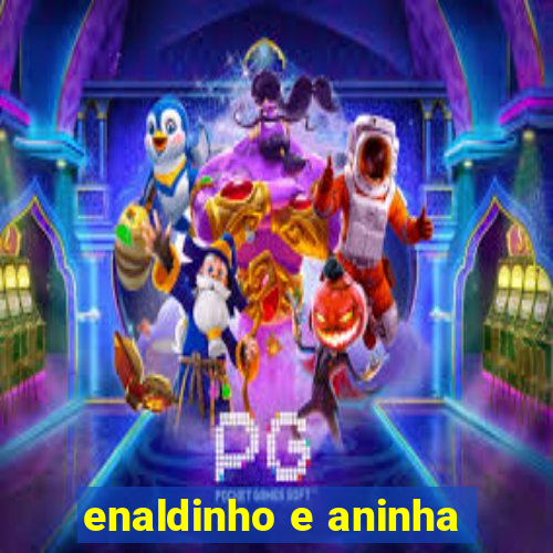 enaldinho e aninha